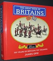 The Great Book of Britains: 100 Years of Britains Toy Soldiers 1893-1993 1872727328 Book Cover