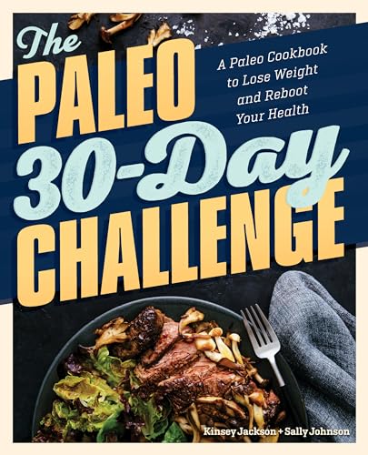 The Paleo 30-Day Challenge: A Paleo Cookbook to Lose Weight and Reboot Your Health