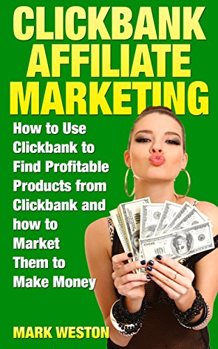ClickBank Affiliate Marketing: How to Use ClickBank to Find Profi...