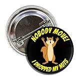 Funny Squirrel Button Pin, Nobody Move I Dropped My Nuts, 1.50 inches, Badge