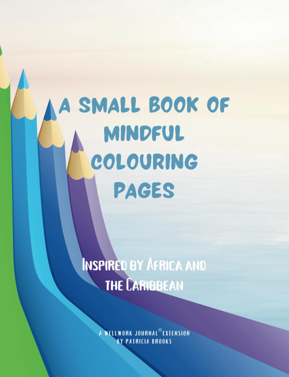 A small book of mindful colouring pages: Inspired by Africa and the Caribbean
