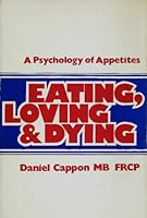 Eating, loving and dying; a psychology of appetites 0802019803 Book Cover