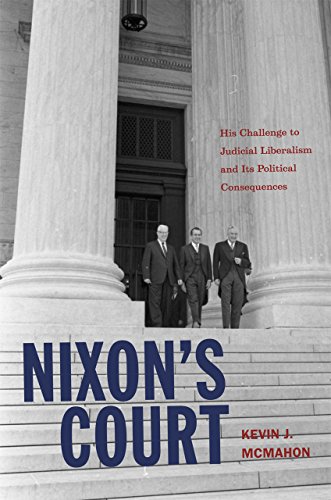 Nixon's Court: His Challenge to Judicial Liberalism and Its Political Consequences Nixon's Court: His Challenge to Judicial Liberalism and Its Political Consequences