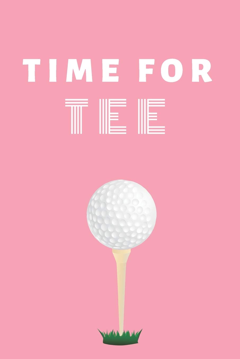 Time for TEE: Golf Practice Notebook for Women