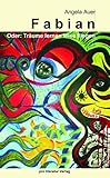  FABIAN. Oder: Träume lernen leise fliegen.: Oder: Träume lernen leise fliegen. Ein Tatsachenbericht