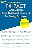  TX PACT LOTE German Early Childhood-Grade 12 - Test Taking Strategies: TX PACT 711 Exam - Free Online Tutoring - New 2020 Edition - The latest strategies to pass your exam.