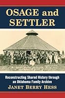Osage and Settler: Reconstructing Shared History Through an Oklahoma Family Archive 0786495820 Book Cover