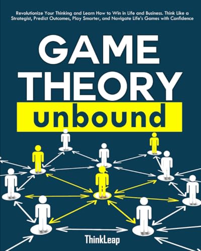 Independently Published Thinkleap Game Theory Unbound: Revolutionize Your Thinking And Learn How To Win In Life And Business. Think Like A Strategist cover