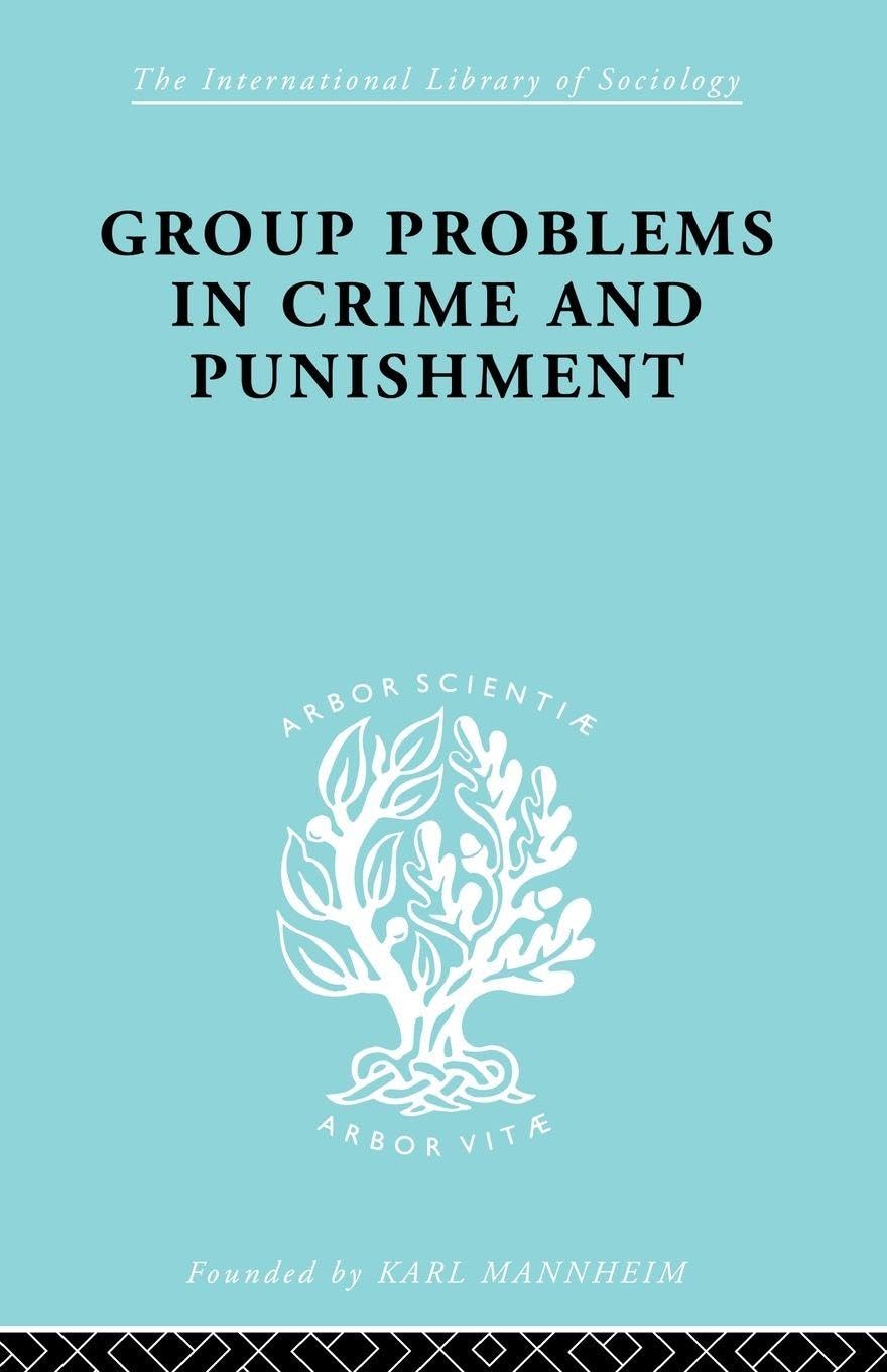Group Problems in Crime and Punishment: and Other Studies in Criminology and Criminal Law (International Library of Sociology)