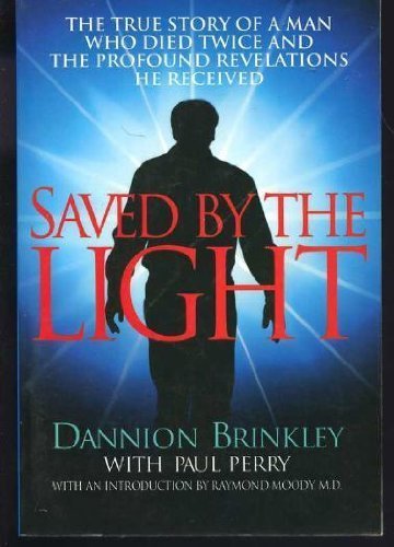  Saved by the Light: The True Story of a Man Who Died Twice and Profound Arevelations He Recevied