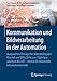 Kommunikation und Bildverarbeitung in der Automation: Ausgewählte Beiträge der Jahreskolloquien KommA und BVAu 2016 zum 10jährigen Jubiläum des inIT - ... für die intelligente Automation, Band 7)