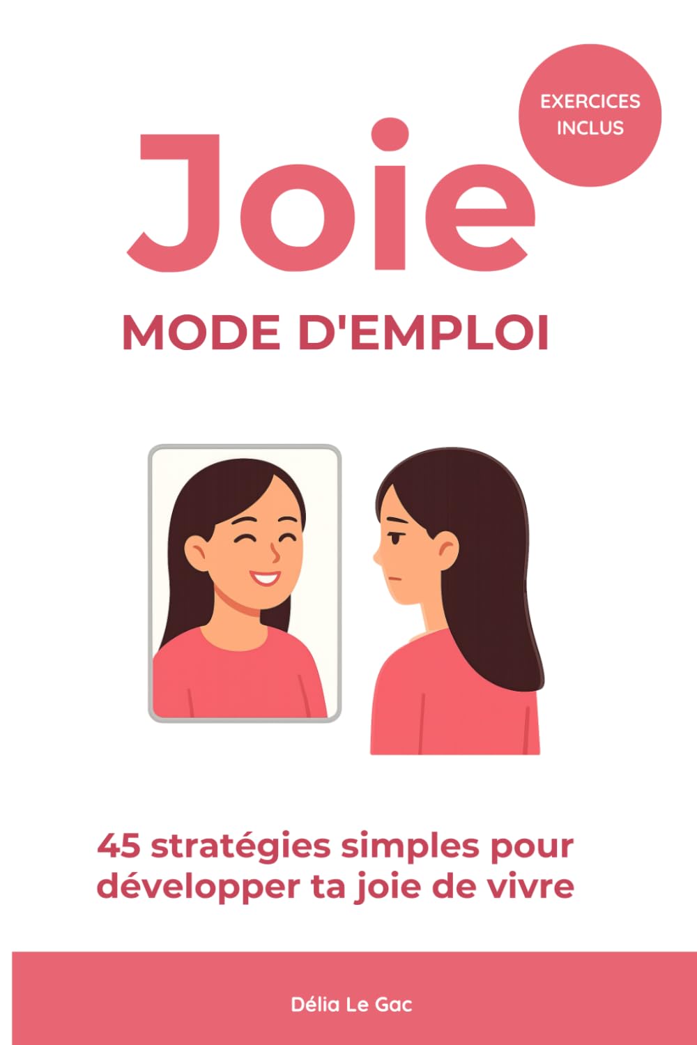 Joie : mode d'emploi: 45 stratégies simples pour développer ta joie de vivre
