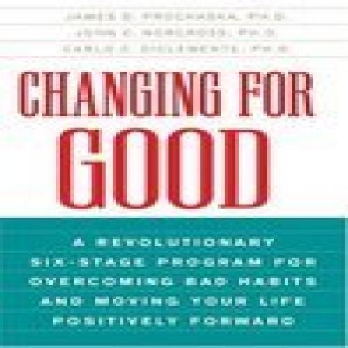 Changing for Good: A Revolutionary Six-Stage Program for Overcoming Bad ...