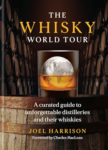 The Whisky World Tour: A Curated Guide to Unforgettable Distilleries and Their Whiskies