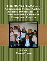 The Money Teacher: Compensating Students Cash for Academic Performance- The Gradecheckbook Classroom Management Program 055774069X Book Cover