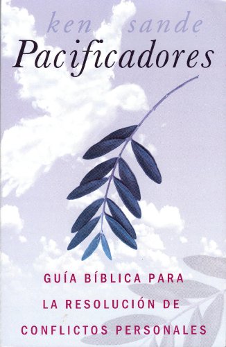 Pacificadores: Guia Biblica para la Resolucion de Conflictos Personales