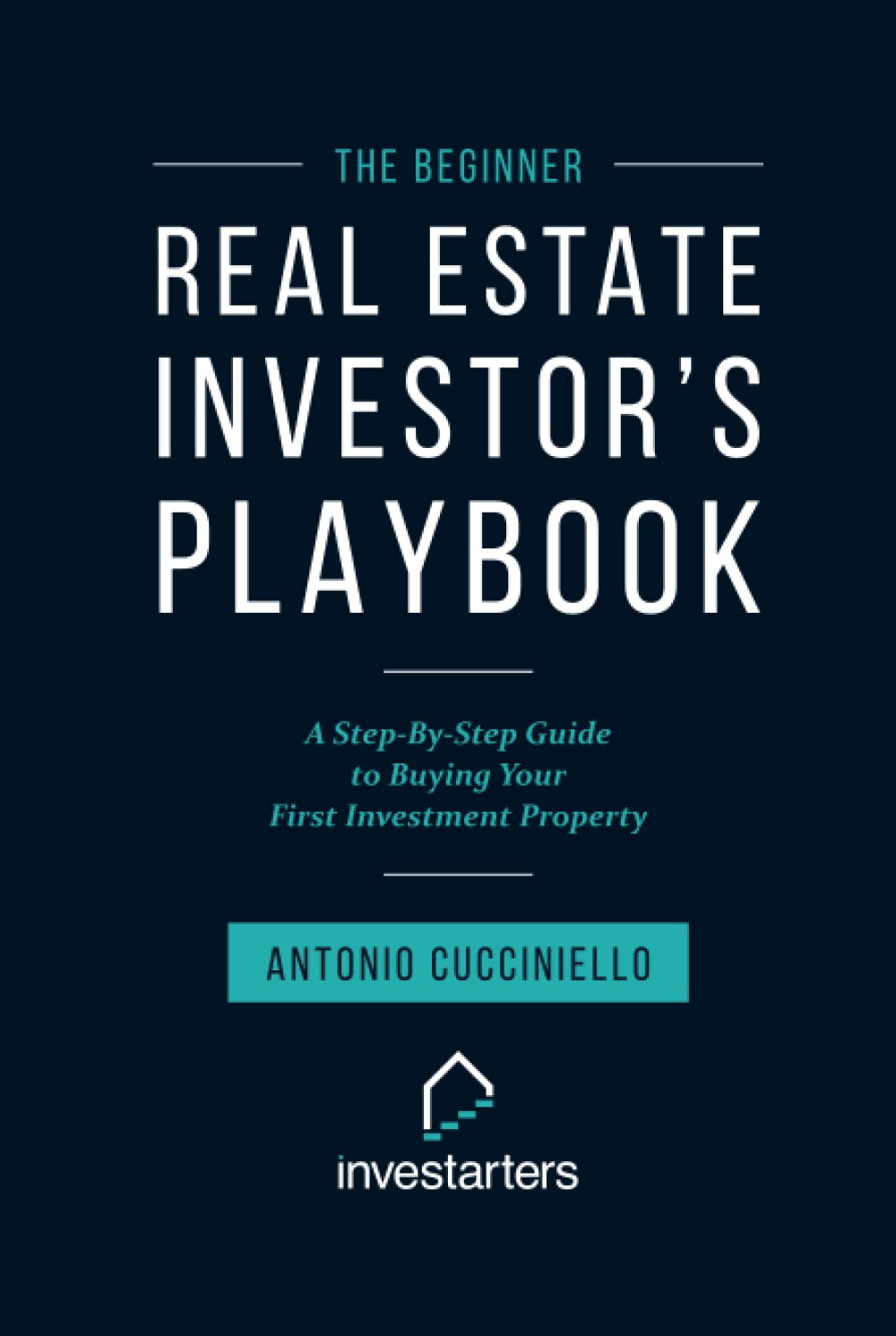 The Beginner Real Estate Investor Playbook: A Step-by-Step Guide to Buying Your First Investment Property