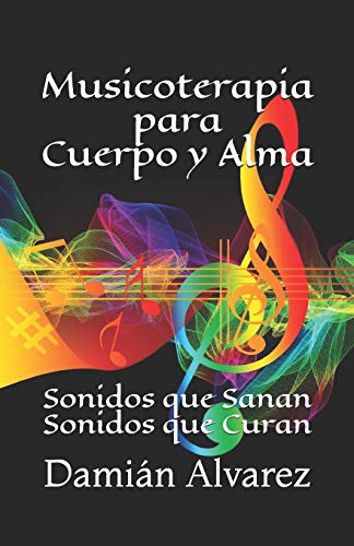 Musicoterapia para Cuerpo y Alma: Sonidos que Sanan, Sonidos que Curan - Alvarez, Damian