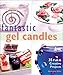 Fantastic Gel Candles: 35 Fun & Creative Projects