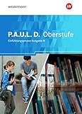 P.A.U.L. D. - Persönliches Arbeits- und Lesebuch Deutsch - Ausgabe N - Für die Einführungsphase in Niedersachsen: Schülerband - Johannes Diekhans, Christine Mersiowsky, Achim Sigge, Alexandra Wölke, Martin Zurwehme 