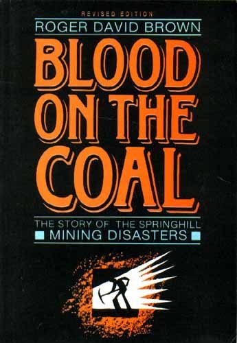Blood On The Coal. The story of the Springhill Mining Disasters.