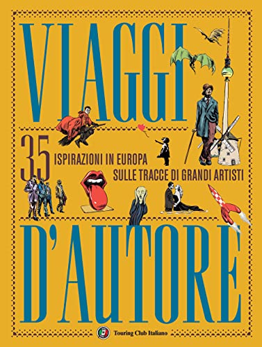 Viaggi d'autore. 35 ispirazioni in Europa sulle tracce di grandi artisti