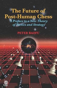 The Future of Post-Human Chess: A Preface to a New Theory of Tactics and Strategy-Wow! eBook