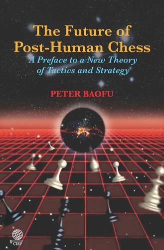 Buy The Future of Post-human Chess: A Preface to a New Theory of Tactics and Strategy — BookShops.in