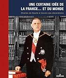 Une certaine id�e de la France... et du monde: Charles de Gaulle � travers ses d�corations