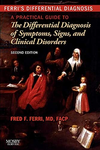 Ferri's Differential Diagnosis: A Practical Guide to the Differential Diagnosis of Symptoms, Signs, and Clinical Disorders (Ferri's Medical Solutions) 2nd Edition