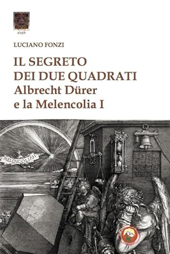 Il Segreto Dei Due Quadrati. Albrecht DüRer E La «Melencolia I»