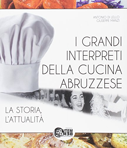 I grandi interpreti della cucina abruzzese. La storia, l'attualità