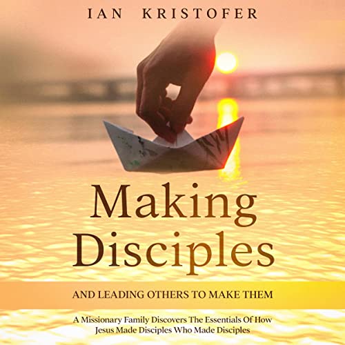 Making Disciples and Leading Others to Make Them by Ian Kristofer episode artwork