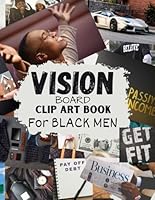 Vision Board Clip Art Book for Black Men: Vision Board Supplies for Men with Pictures, Words and Quotes for Career, Money, Relationships, Health and More B0CSFNKCM9 Book Cover