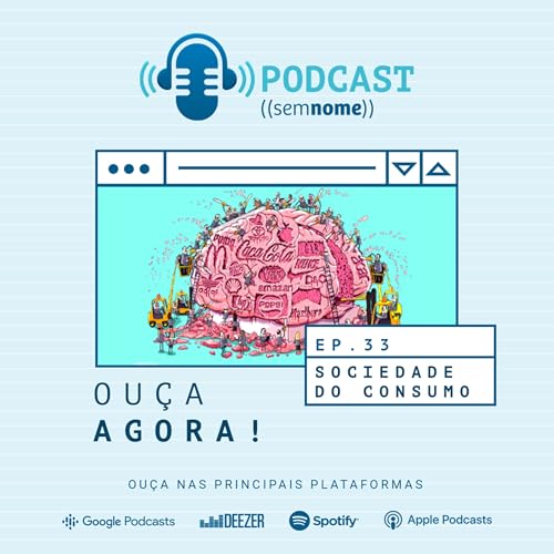 Episódio 33 – Sociedade do Consumo