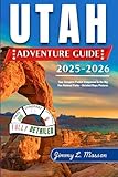 Utah Adventure Guide 2025-2026: Your Complete Pocket Companion to the Big Five National Parks + Detailed Maps/Pictures