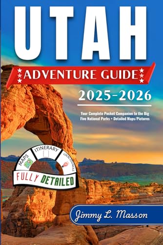 Utah Adventure Guide 2025-2026: Your Complete Pocket Companion to the Big Five National Parks + Detailed Maps/Pictures
