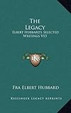 The Legacy: Elbert Hubbard's Selected Writings V13