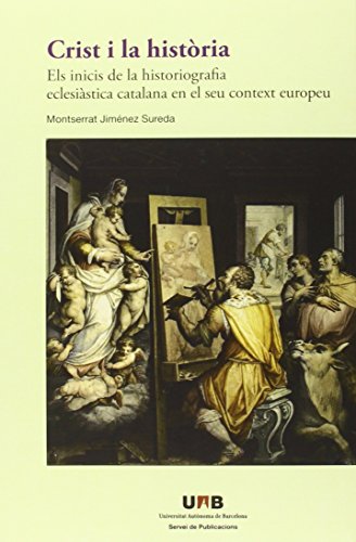 Crist I La Història: Els inicis de la historiografia eclesistica catalana en el seu context europ Crist I La Història: Els inicis de la historiografia eclesistica catalana en el seu context europ