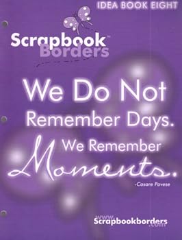 Unknown Binding Scrapbook Borders: We Do Not Remember Days, We Remember Moments (Idea Book 8) Book