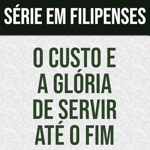 O custo e a gl&oacute;ria de servir at&eacute; o fim | Filipenses 1:22-26