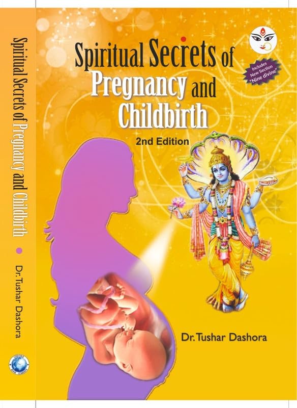 Spiritual Secrets Of Pregnancy & Childbirth: Latest 2nd Edition [paperback] Dr.Tushar Dashora [Mar 05, 2025] Paperback – 5 March 2020