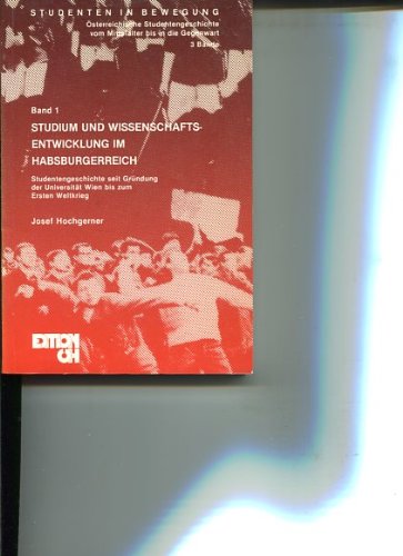 Studium und Wissenschaftsentwicklung im Habsburgerreich. Studentengeschichte seit Gründung der Universität Wien bis zum Ersten Weltkrieg. Studenten in Bewegung.