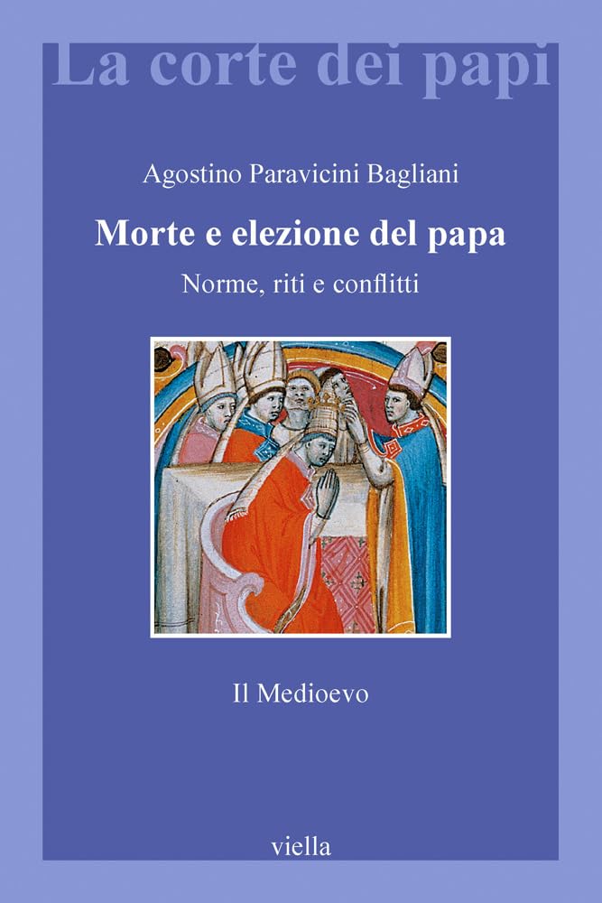 Morte E Elezione Del Papa. Norme, Riti E Conflitti. Il Medioevo - 4
