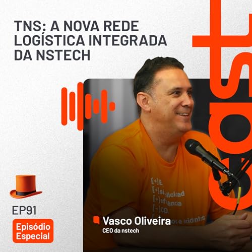 #91 TNS: A nova rede log&iacute;stica integrada da nstech &mdash; com Vasco Oliveira, CEO da nstech