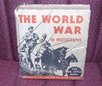 The World War in Photographs (Big Little Book): 190 Authentic Photographs -- A Pictorial History of the Battles in Europe, Asia and Africa, in the Air and on the Seas; Inspired by Laurence Stallings B000877O4U Book Cover