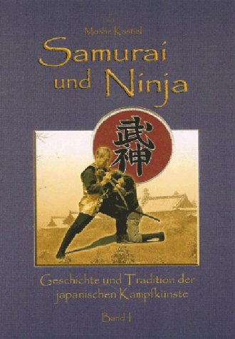 Samurai und Ninja. Band 01. Geschichte und Tradition der japanischen Kampfkuenste