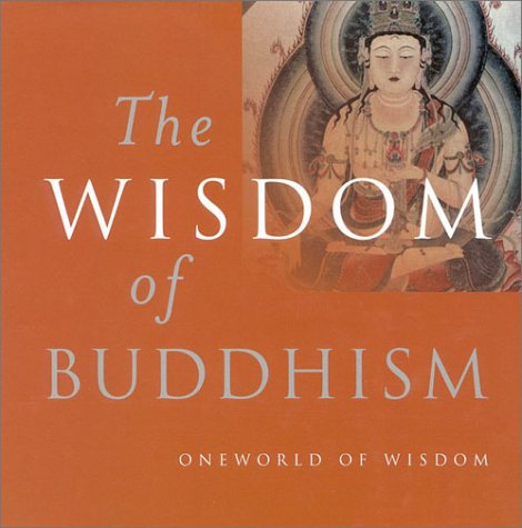 The Wisdom of Buddhism (Oneworld of wisdom)