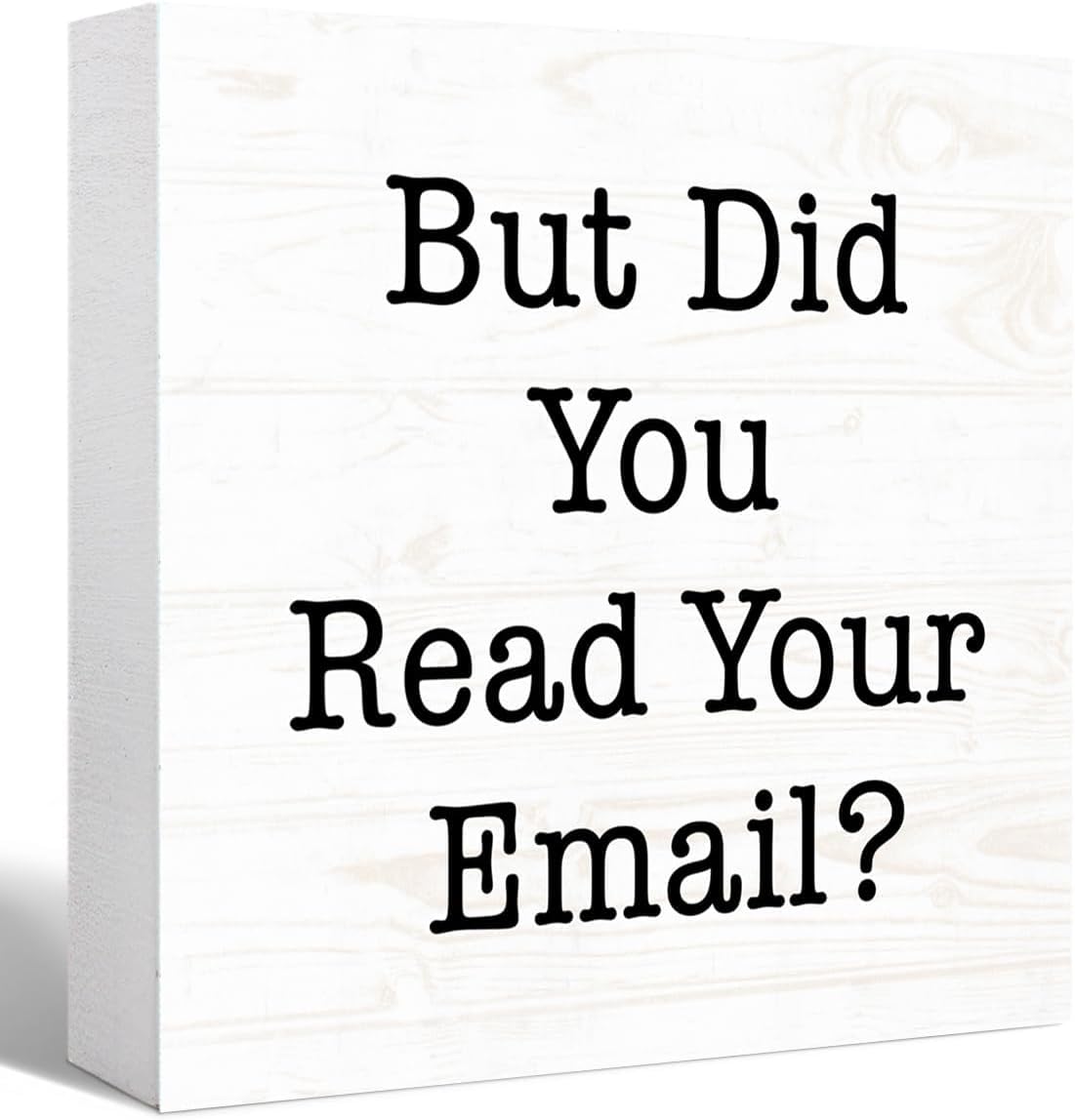 Rustic Wood Box Sign 7x7 Inch But Did You Read Your Email Decor