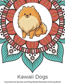 Kawaii Dogs Inspirational Quotes and Dog Breed Mandala Coloring Book: Great Gift for Pet Owners and Lovers of Dogs. Color in Black and White Pattern Designs with a Mix of Doggy Drawings and Fun Saying